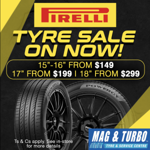 Tyre Sale on now! Pirelli tyres are on sale! 15"-16" from $149, 17" from $199, 18" from $299. Only at Mag & Turbo
