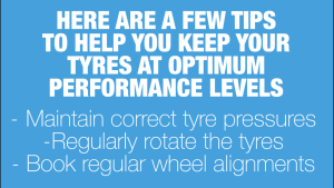 HERE ARE A FEW TIPS TO HELP YOU KEEP YOUR TYRES AT OPTIMUM PERFORMANCE LEVELS : -Maintain correct tyre pressures - Regularly rotate the tyres - Book regular wheel alignments