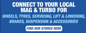 CONNECT TO YOUR LOCAL MAG & TURBO FOR WHEELS, TYRES, SERVICING, LIFT & LOWERING, BRAKES, SUSPENSION & ACCESSORIES